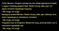 Polak, niemiec i rosjanin założyli się, kto dłużej...