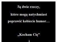 Są dwie rzeczy które mogą natychmiast poprawić kobiecie...