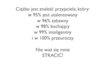 Ciężko jest znaleźć przyjaciela