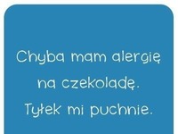 Chyba mam alergię na czekoladę ;)