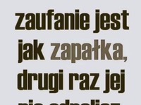 Zaufanie jest jak zapałka