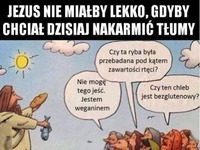 Jezus nie miałby lekko, gdyby chciał dzisiaj nakarmić tłumy