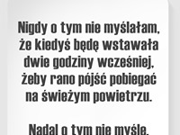 Nigdy o tym nie myślałam