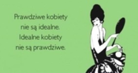 Idealne kobiety nie są prawdziwe!