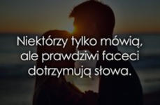 Niektórzy tylko mówią, ale prawdziwi faceci..