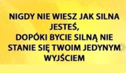 Nigdy nie wiesz jak silna jestes...