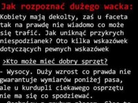 Zobacz jak rozpoznać u faceta dużego wacka? :D