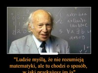 "Ludzie myślą, że nie rozumieją, ale tu chodzi o sposób w jaki przekażesz im ją"