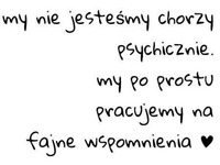 My nie jesteśmy chorzy psychicznie...