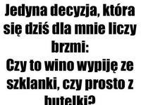 Jedyna decyzja, która się dziś liczy.