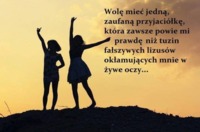 Wolę mieć jedną zaufaną przyjaciółkę...