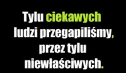 Tylu ciekawych ludzi przegapiliśmy..