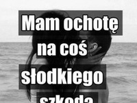 Mam ochotę na coś słodkiego