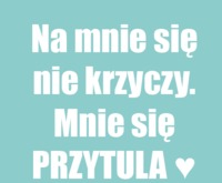 Mnie się przytula!