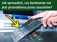 Jak sprawdzić, czy bankomat nie jest przerobiony przez oszustów?
