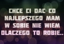 Chce Ci dać...