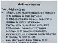 Modlitwa optymisty ;) Lubię takich ludzi, co doceniają to, co mają!