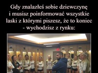 Gdy znalazłeś sobie dziewczynę i musisz poinformować wszystkie laski... :D