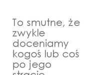 To smutne, że...