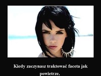 Kiedy zaczynasz traktować faceta jak powietrze...