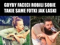 Gdyby faceci robili sobie takie same fotki jak laski...