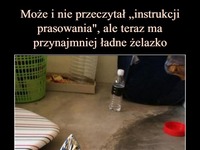 Nie przeczytał instrukcji, ale ma przynajmniej ładne żelazko XD