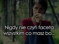 Nigdy nie czyń faceta wszystkim