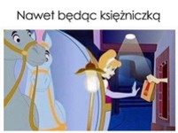 Nawet będąc księżniczką ;D