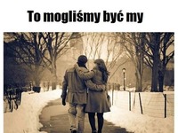 To mogliśmy być my