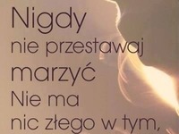 Nigdy nie przestawaj marzyć!