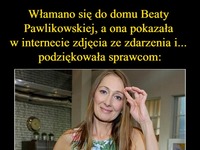 Włamano się do domu Beaty Pawlikowskiej, a ona... podziękowała sprawcom!