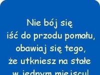 Nie bój się iść do przodu pomału