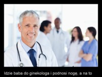 Idzie baba do ginekologa i podnosi nogę...