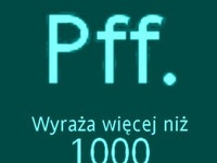 To tylko pfff a tak wiele!