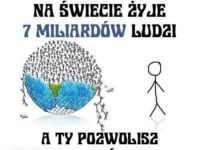 Na świecie żyje 7 miliardów ludzi, a Ty...