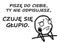 Czuje się głupio...