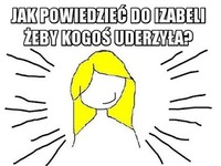 Jak powiedzieć do Izabeli, żeby... ;D