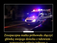 Zrozpaczona matka próbowała złączyć główkę swojego dziecka z tułowiem - wstrząsająca relacja jednego z sanitariuszy