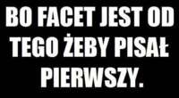 Facet jest od tego...