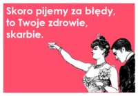 Skoro pijemyza błędy, to...