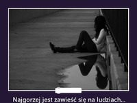 Najgorzej jest zawieść się na ludziach