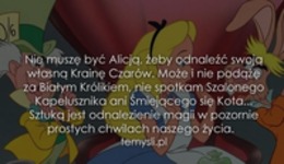 Nie muszę być Alicją, żeby odnaleźć swoją....