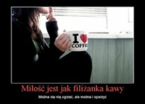 Miłość jest jak filiżanka kawy