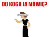 Do kogo ja mówię?