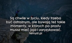 Są chwile w życiu, kiedy trzeba...