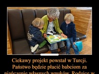 Ciekawy projekt z Turcji... Państwo będzie płacić babciom za niańczenie własnych wnuków ;)