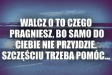 Walcz o to czego pragniesz