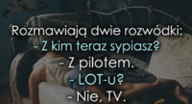 Rozmawiają dwie rozwódki ;D