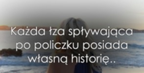 Każda łza spływająca po policzku...