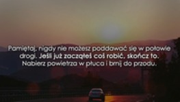 Pamiętaj, nigdy nie możesz poddawać się...